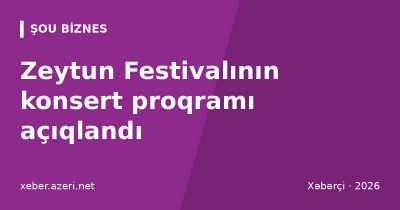 Zeytun Festivalının konsert proqramı açıqlandı: Aygün Kazımova və Zülfiyyə Xanbabayeva bulvarda