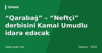 “Qarabağ” – “Neftçi” derbisini Kamal Umudlu idarə edəcək: VIII turun hakimləri bəlli oldu