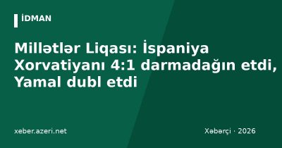 Millətlər Liqası: İspaniya Xorvatiyanı 4:1 darmadağın etdi, Yamal dubl etdi