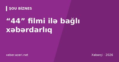 “44” filmi ilə bağlı xəbərdarlıq: seansı telefonla çəkənlər məsuliyyətə cəlb oluna bilər