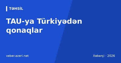 TAU-ya Türkiyədən qonaqlar: səfir Birol Akgün, millət vəkilləri və Ankara rektoru Ünüvar