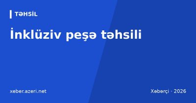 İnklüziv peşə təhsili: Bakıda yeni mərkəz açıldı, ən azı 60 gəncin işlə təmini hədəflənir