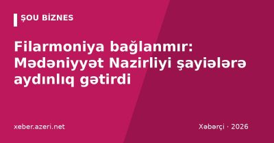 Filarmoniya bağlanmır: Mədəniyyət Nazirliyi şayiələrə aydınlıq gətirdi