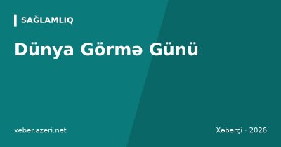 Dünya Görmə Günü: Azərbaycanda 68,2 min görmə məhdudiyyətli şəxs var, göz müalicəsi sığortalı