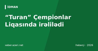“Turan” Zaqrebdə də qalib gəldi: Çempionlar Liqasında rəqib “Maritsa”