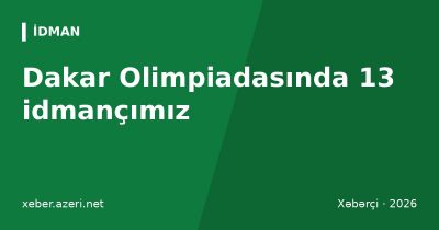 Dakar Olimpiadası açılır: Azərbaycanı 13 yeniyetmə idmançı təmsil edir
