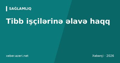 Tibb işçilərinə əlavə haqq: bəzi kateqoriyalara vəzifə maaşının 50 faizinədək ödənilir
