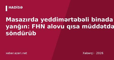 Masazırda yeddimərtəbəli binada yanğın: FHN alovu qısa müddətdə söndürüb