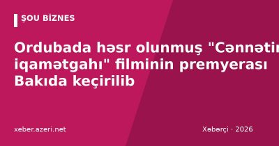 Ordubada həsr olunmuş "Cənnətin iqamətgahı" filminin premyerası Bakıda keçirilib