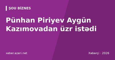 Pünhan Piriyev Aygün Kazımovadan üzr istədi: toyla bağlı sözlərini təkzib etdi
