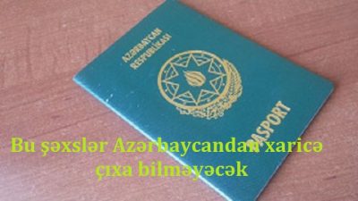 Bu şəxslər Azərbaycandan xaricə çıxa bilməyəcək - Siyahı