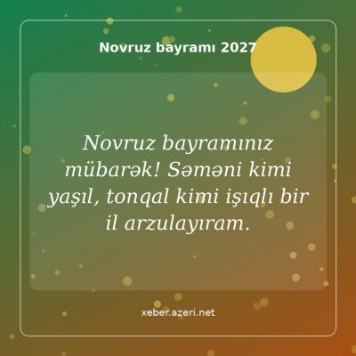 Novruz bayramı təbrikləri 2027: 112 təbrik mesajı, çərşənbə sözləri, şeirlər və şəkillər