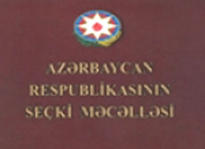 Seçki Məcəlləsinin yeni variantı çapdan çıxıb