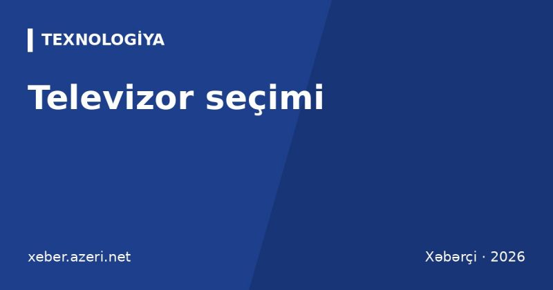 Televizor seçimi: OLED, QLED, Mini LED, ölçü və məsafə, Smart TV sistemləri və qiymətlər