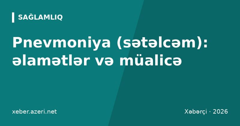 Pnevmoniya (sətəlcəm): əlamətlər, diaqnoz, müalicə və peyvənd