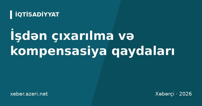 İşdən çıxarılma və kompensasiya: xəbərdarlıq və müavinət