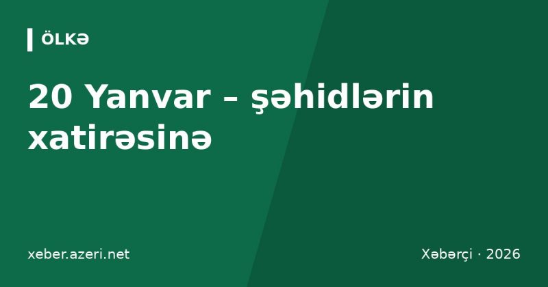 20 Yanvar haqqında sözlər: 82 anım sözü, status və şeirlər