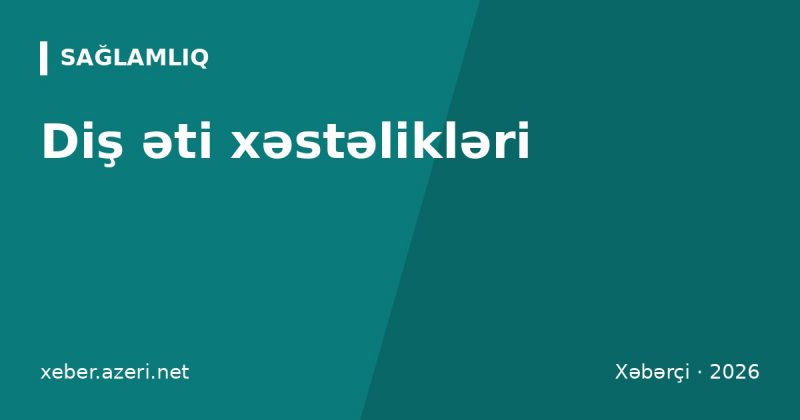 Diş əti xəstəlikləri: gingivit və parodontitin əlamətləri, səbəbləri və müalicəsi