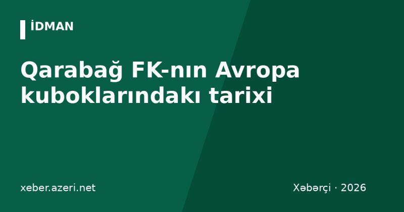 Qarabağ FK-nın Avropa kuboklarındakı tarixi: Çempionlar Liqası, Avropa Liqası, rekordlar