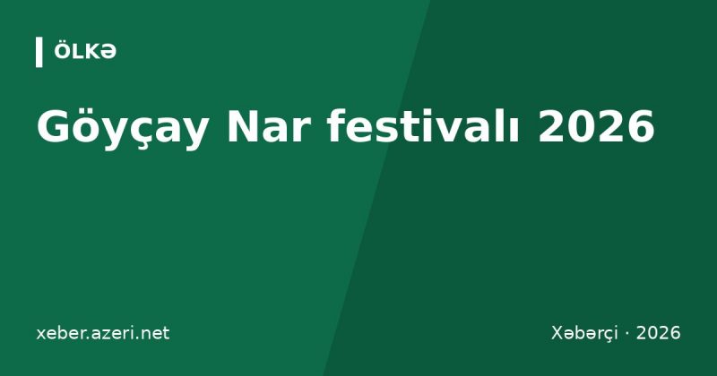 Göyçay Nar festivalı 2026: tarix, proqram, nar növləri və Göyçaya səyahət bələdçisi