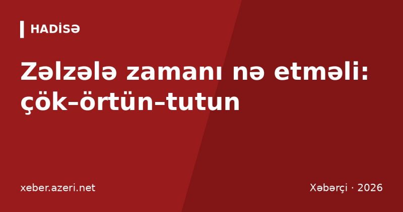 Zəlzələ zamanı nə etməli: çök–örtün–tutun qaydası və hazırlıq