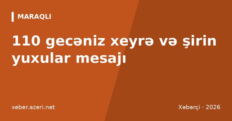 Gecəniz xeyrə mesajları: 110 şirin yuxular sözü və dua