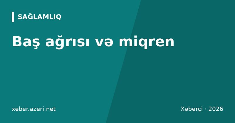 Baş ağrısı və miqren: növləri, triggerlər, evdə nə etməli və 103-ə nə vaxt zəng etməli