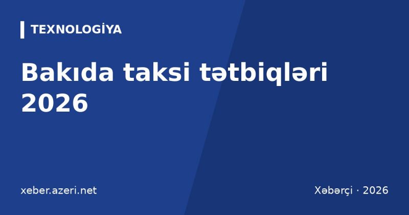 Bakıda taksi tətbiqləri 2026: Bolt, Yango, Uber qiymətləri, hava limanı və sürücü tələbləri