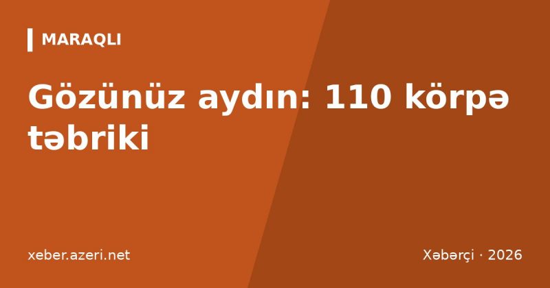 Körpə doğulanda təbriklər: 110 mesaj, gözünüz aydın sözləri