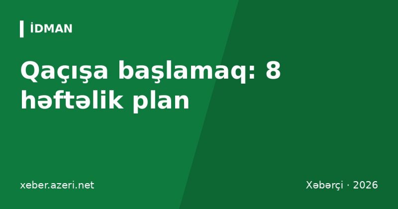 Qaçışa başlamaq: yeni başlayanlar üçün 8 həftəlik plan