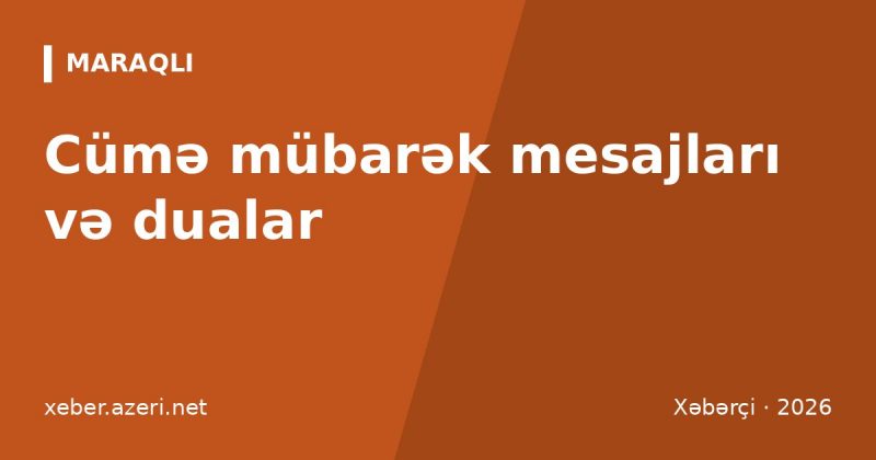 Cümə mübarək mesajları: 110 təbrik, dua, status və sözlər