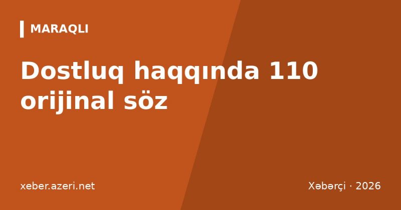 Dostluq haqqında sözlər: dosta 110 mesaj, status və dördlük