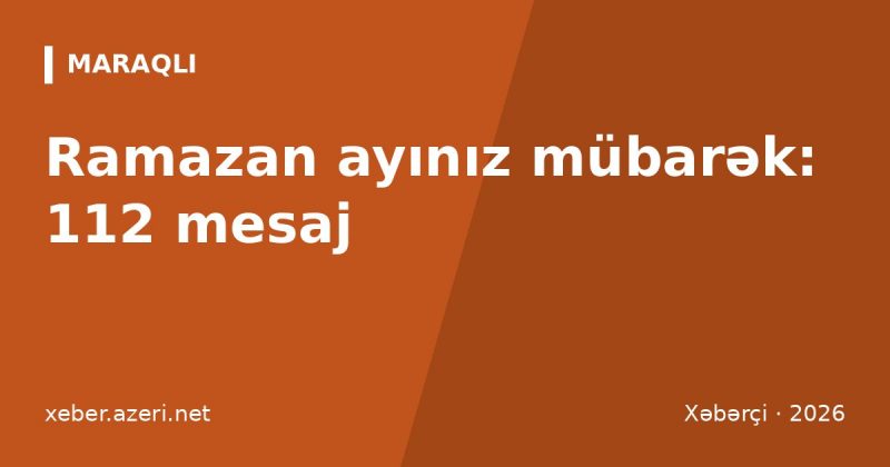Ramazan ayı mübarək mesajları: 112 təbrik, dua və Qədr sözləri