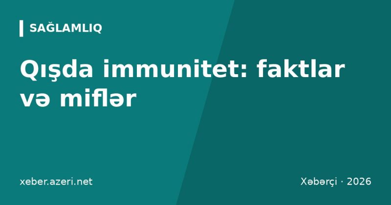 Qışda immuniteti gücləndirmək: elmi faktlar və miflər