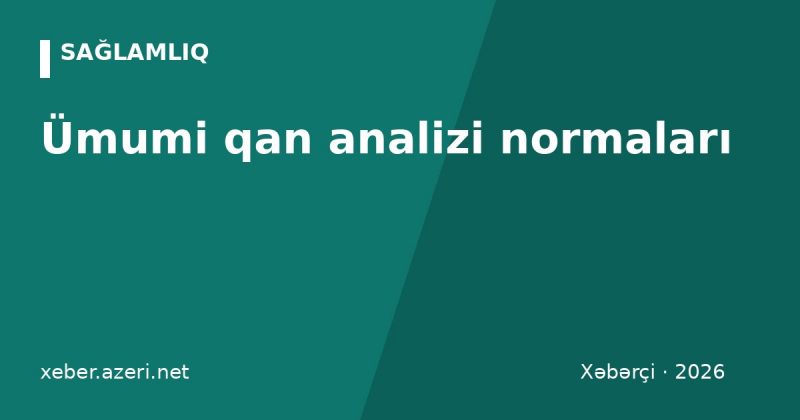 Ümumi qan analizi normaları: hemoqlobin, leykosit, trombosit və digər göstəricilər
