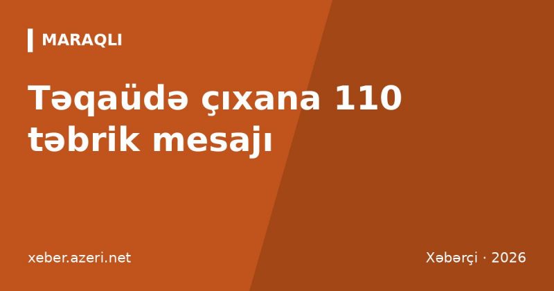 Təqaüdə çıxana təbriklər: 110 mesaj və yola salma sözləri