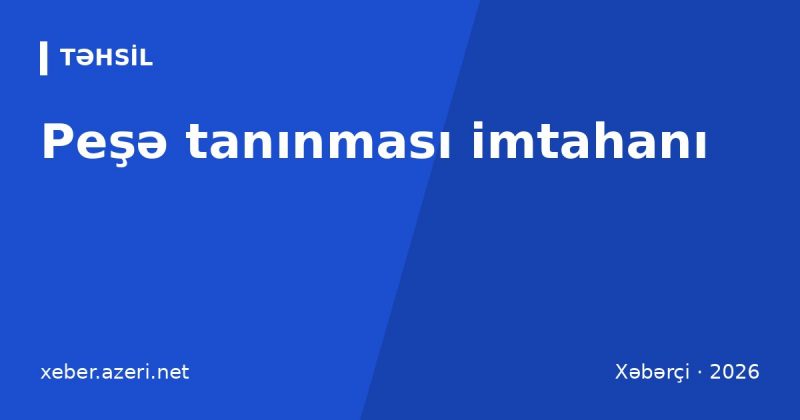 Peşə tanınması imtahanı: xaricdə oxuyan 202 namizəddən yalnız 30-u keçid balı topladı