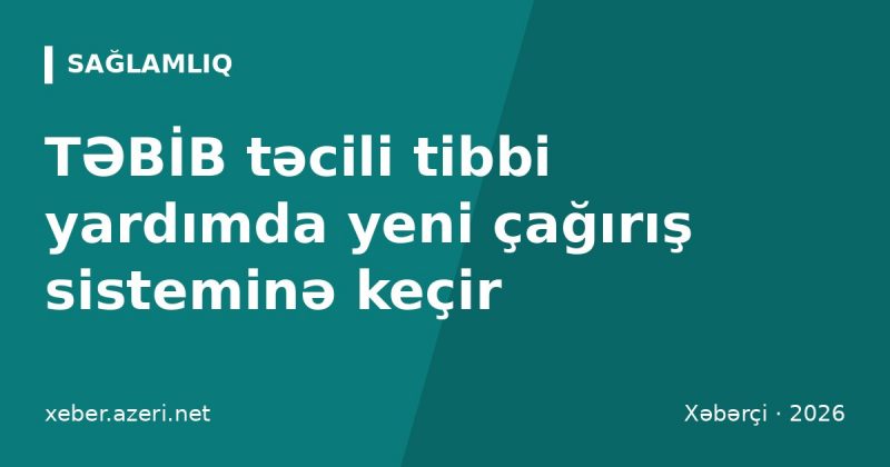 TƏBİB təcili tibbi yardımda yeni çağırış sisteminə keçir: briqadalara planşet veriləcək