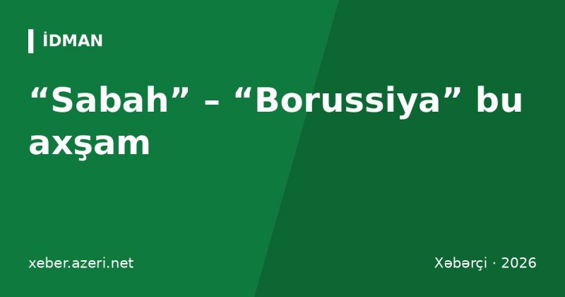 “Sabah” – “Borussiya” bu axşam: Kovaç favoritliyi qəbul etdi, 56 min bilet satılıb