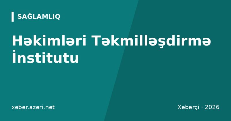 Həkimləri Təkmilləşdirmə İnstitutu: 250 DTT krediti təkcə kurslardan toplanmır