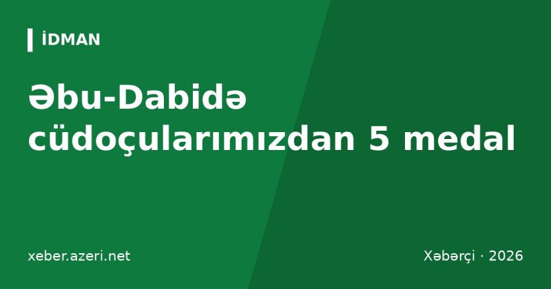Əbu-Dabi Böyük Dəbilqəsi: Kokauri gümüş, cüdoçularımızdan beş medal