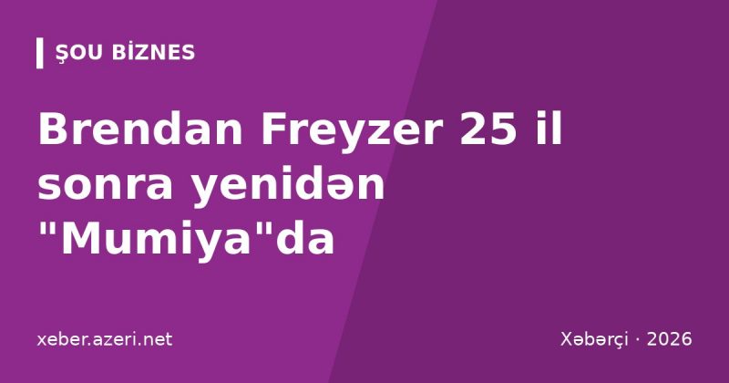 Brendan Freyzer 25 il sonra yenidən "Mumiya"da: dördüncü film çəkilir, premyera 2027-də