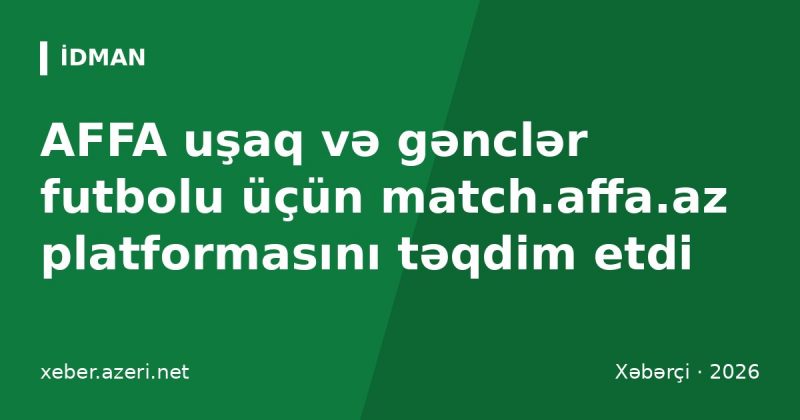 AFFA uşaq və gənclər futbolu üçün match.affa.az platformasını təqdim etdi