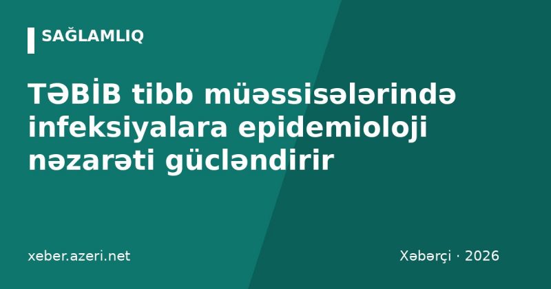 TƏBİB tibb müəssisələrində infeksiyalara epidemioloji nəzarəti gücləndirir