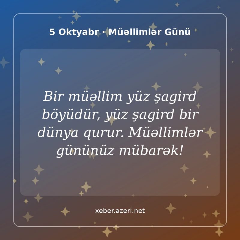Müəllimlər Günü təbrik şəkli: Bir müəllim yüz şagird böyüdür, yüz şagird bir dünya qurur. Müəllimlər gününüz mübarək!