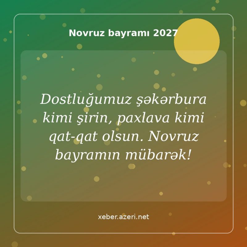 Novruz təbrik şəkli: Dostluğumuz şəkərbura kimi şirin, paxlava kimi qat-qat olsun. Novruz bayramın mübarək!