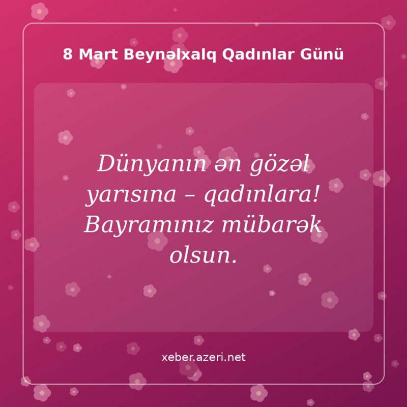 8 Mart təbrik şəkli: Dünyanın ən gözəl yarısına – qadınlara! Bayramınız mübarək olsun.