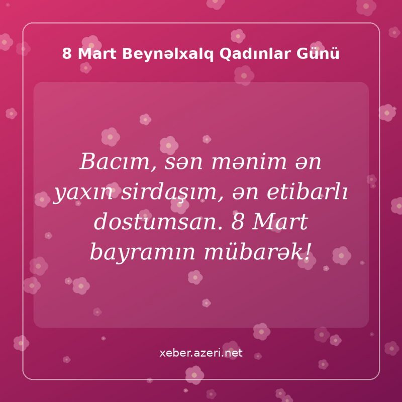 8 Mart təbrik şəkli: Bacım, sən mənim ən yaxın sirdaşım, ən etibarlı dostumsan. 8 Mart bayramın mübarək!