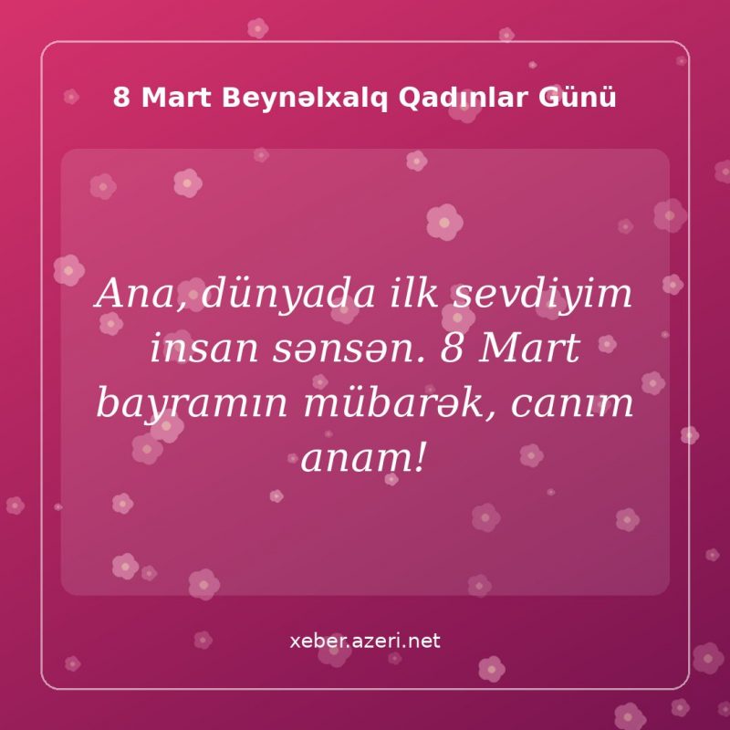 8 Mart təbrik şəkli: Ana, dünyada ilk sevdiyim insan sənsən. 8 Mart bayramın mübarək, canım anam!