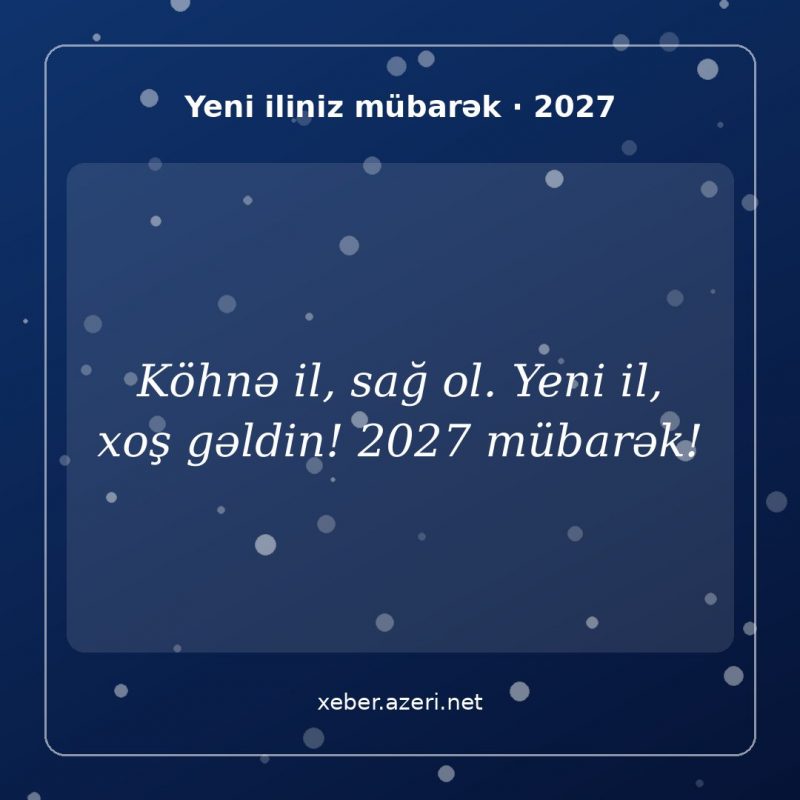Yeni il təbrik şəkli: Köhnə il, sağ ol. Yeni il, xoş gəldin! 2027 mübarək!